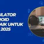 7 Emulator Android Terbaik untuk PC (Ringan & Gaming)