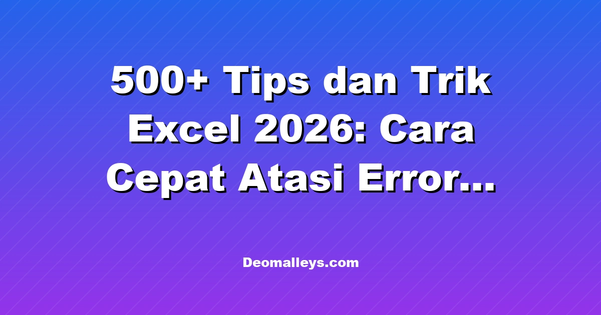 500+ Tips dan Trik Excel 2026: Cara Cepat Atasi Error Rumus