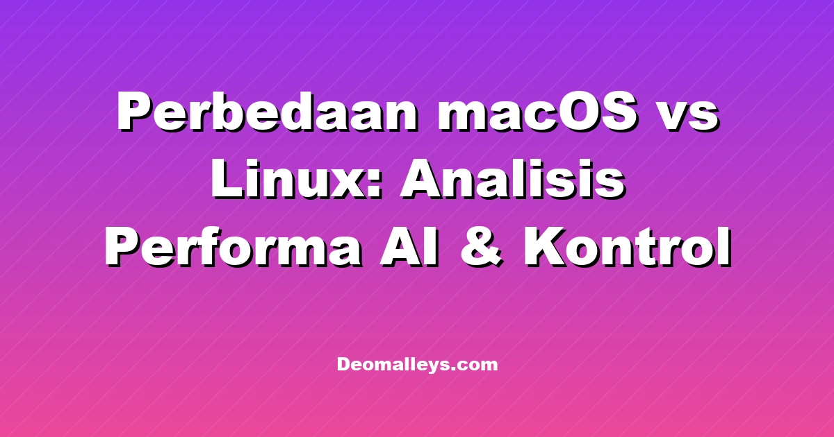 Perbedaan macOS vs Linux: Analisis Performa AI & Kontrol